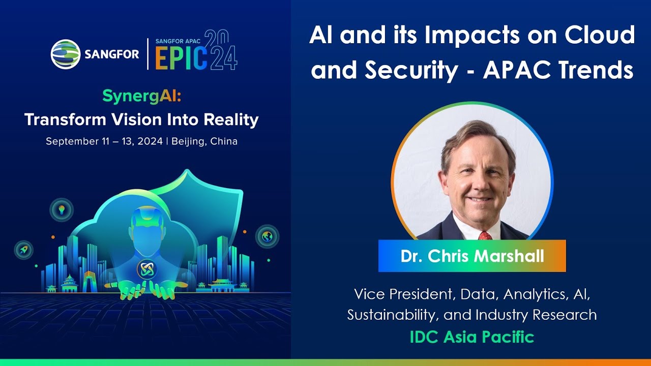 IDC's Dr. Chris Marshall's Keynote on AI, Cloud, & Security:2024 APAC Sangfor EPIC Summit Highlights