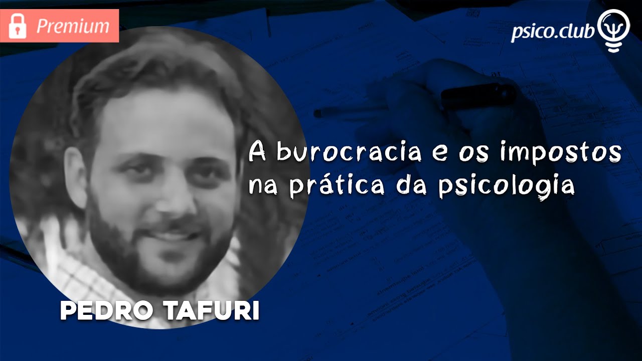 A burocracia e os impostos na prática da psicologia