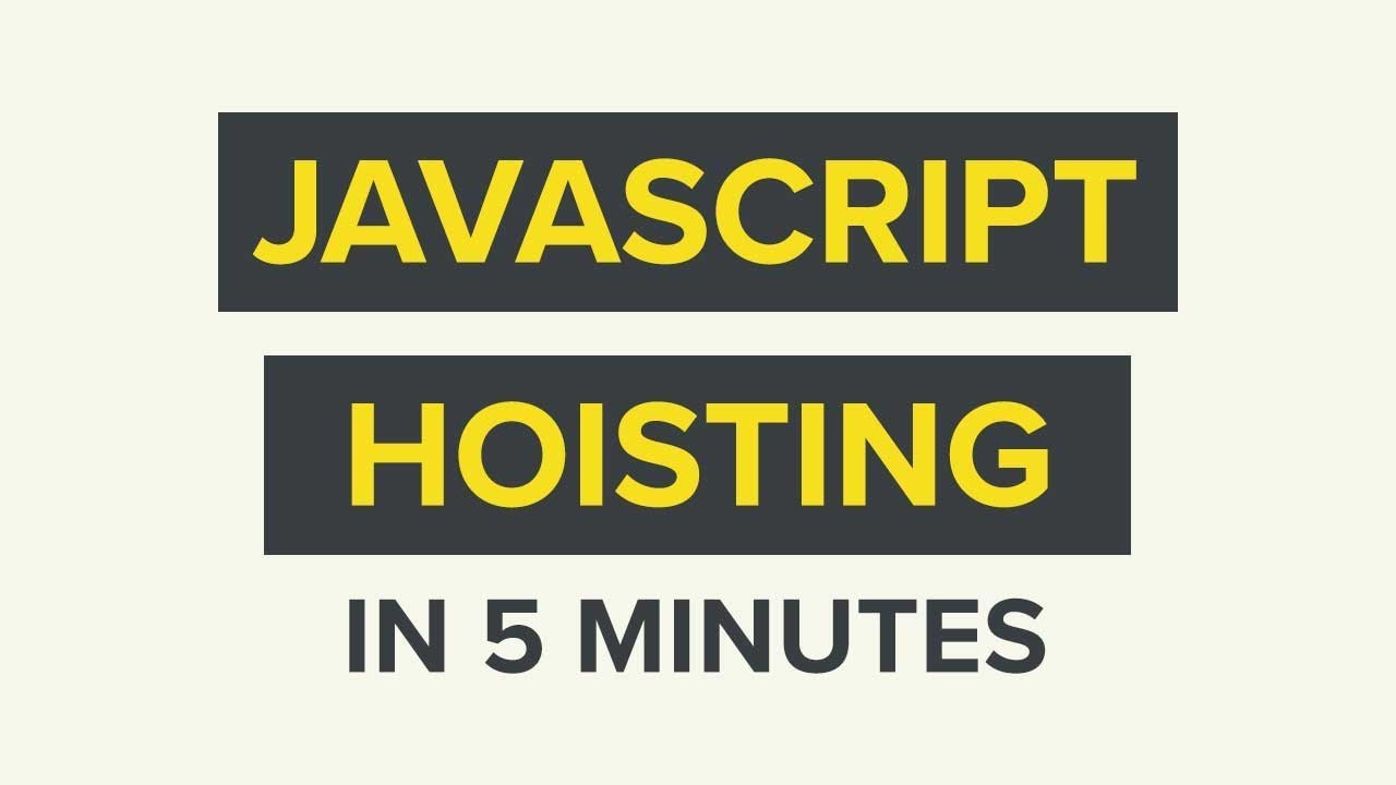 Hoisting in JavaScript Explained in (About) 5 Minutes