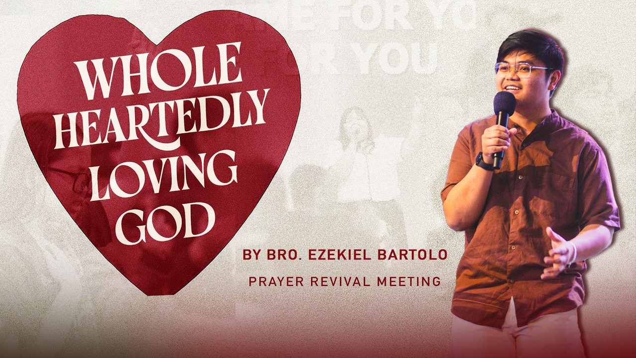 Wholeheartedly Loving God | Bro. Ezekiel Bartolo