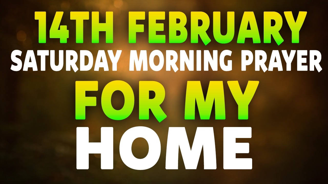 Saturday 14th February Morning Prayer for My Home | Lord, Cover Us in Peace and Love