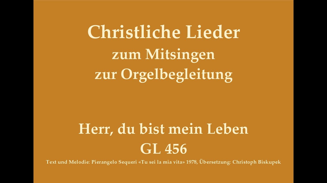 Herr, du bist mein Leben GL 456 Christliches Lied zum Mitsingen mit Orgelbegleitung