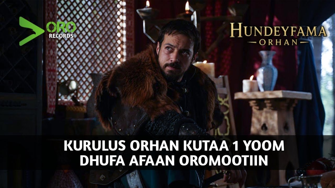 Hundeyfama Orhan kutaa 1 yoom Dhufa.