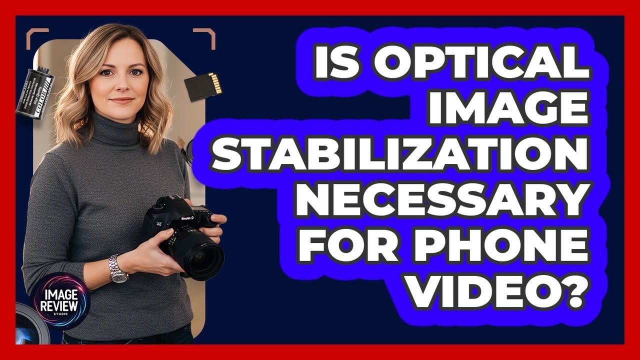 Is Optical Image Stabilization Necessary For Phone Video?