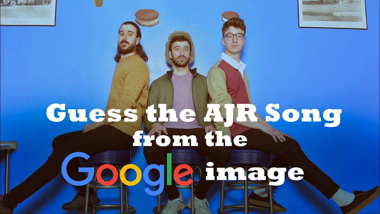 Guess the AJR Song from the Google Image