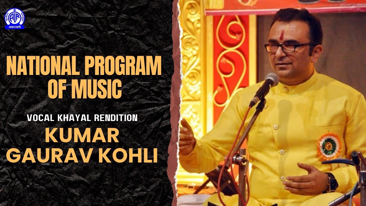 National Programme of Music II Vocal Rendition (Khayal) by Kumar Gaurav Kohli