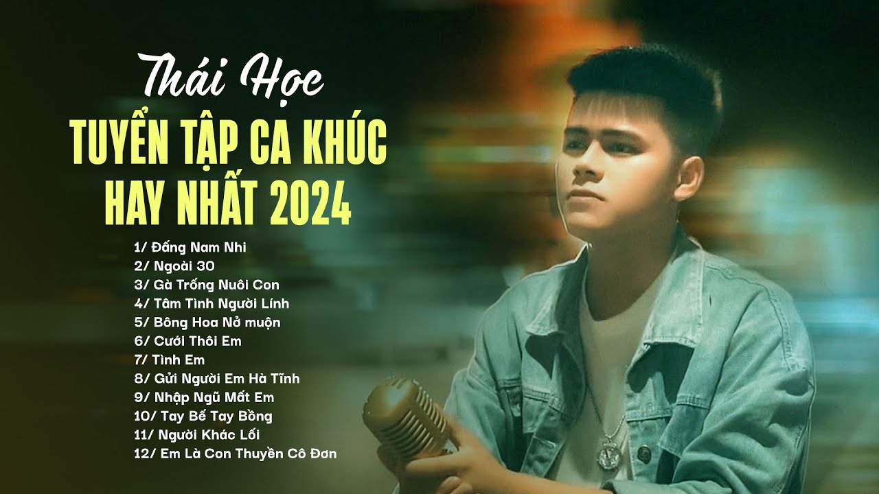 Đấng Nam Nhi, Ngoài 30,... Tổng Hợp Nhạc Trẻ, Nhạc Trữ Tình Trạng Hay Nhất Của Thái Học 2024