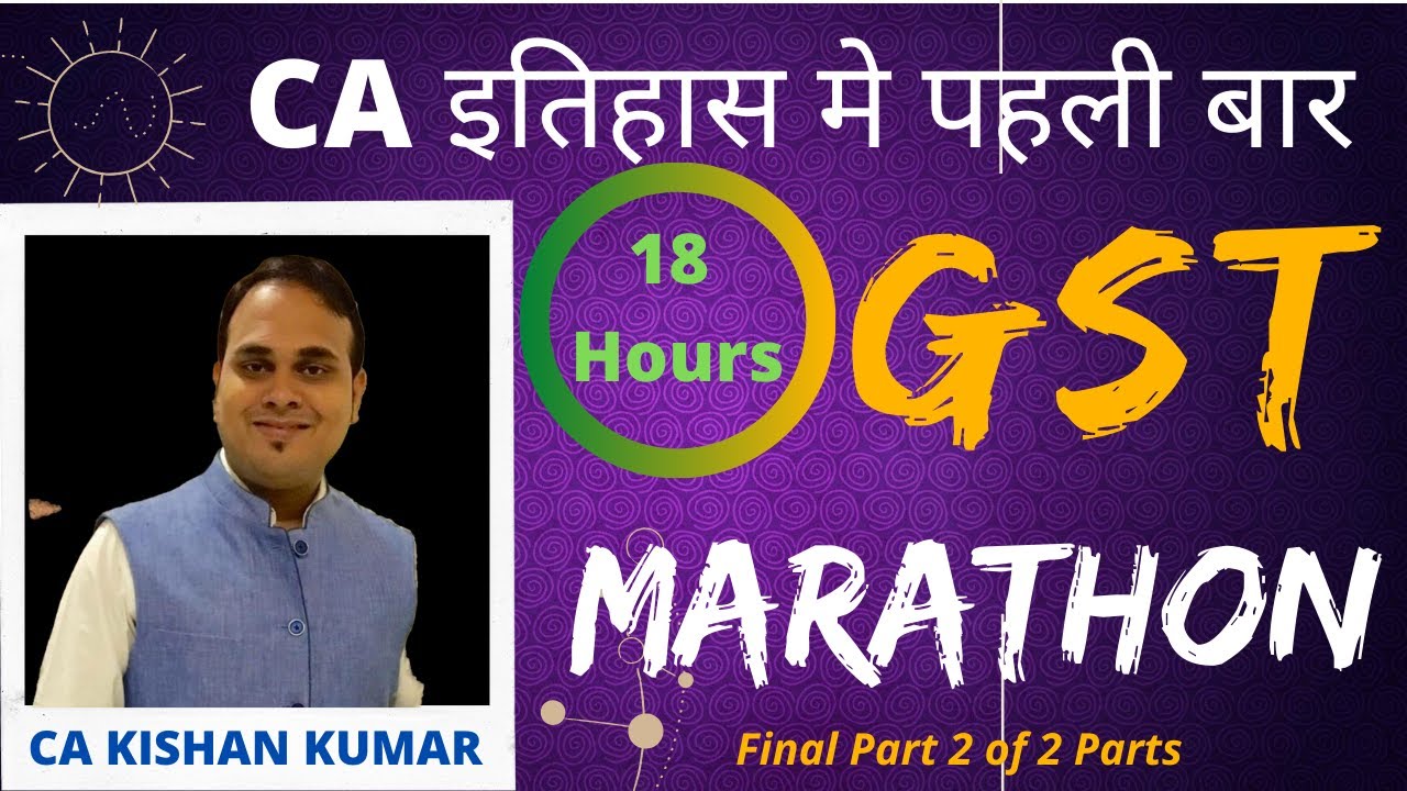 GST Marathon 18 Hours (Part 2/2) by CA Kishan Kumar
