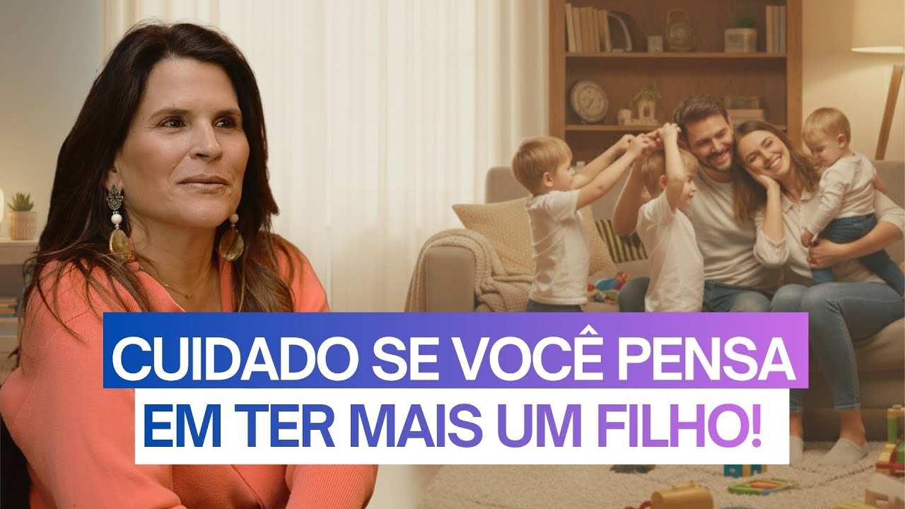 CUIDADO SE VOCÊ PENSA EM TER MAIS UM FILHO!