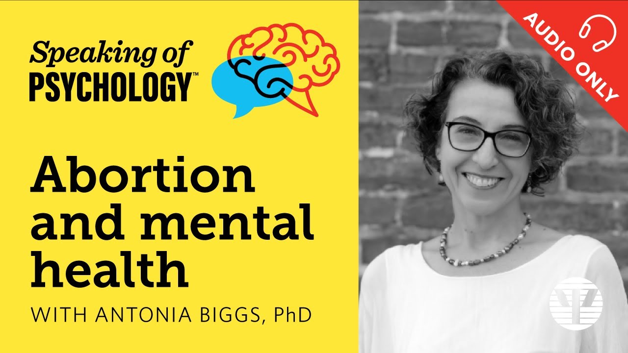 Abortion and mental health, with Antonia Biggs, PhD | Speaking of Psychology