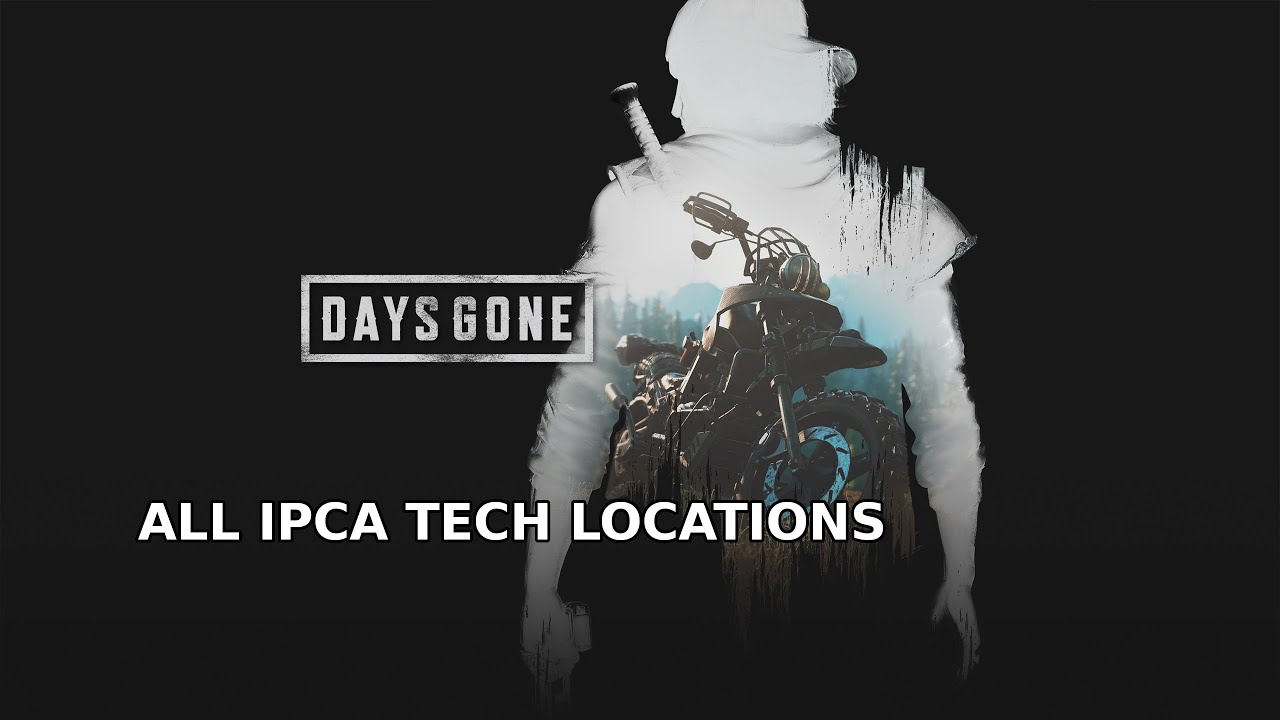 Days Gone - All IPCA Tech Locations