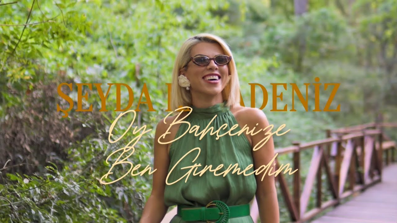 Şeyda Karadeniz - Oy Bahçenize Ben Giremedim (Official Video)