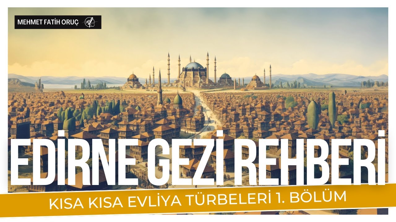 Serhad Şehri Edirne Evliya Tur Rehberi 1.Bölüm | Edirne - Merkez