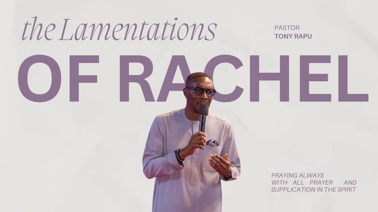 The Lamentations of Rachel - Discover The Antidote To Herodian Attacks | Pastor Tony Rapu