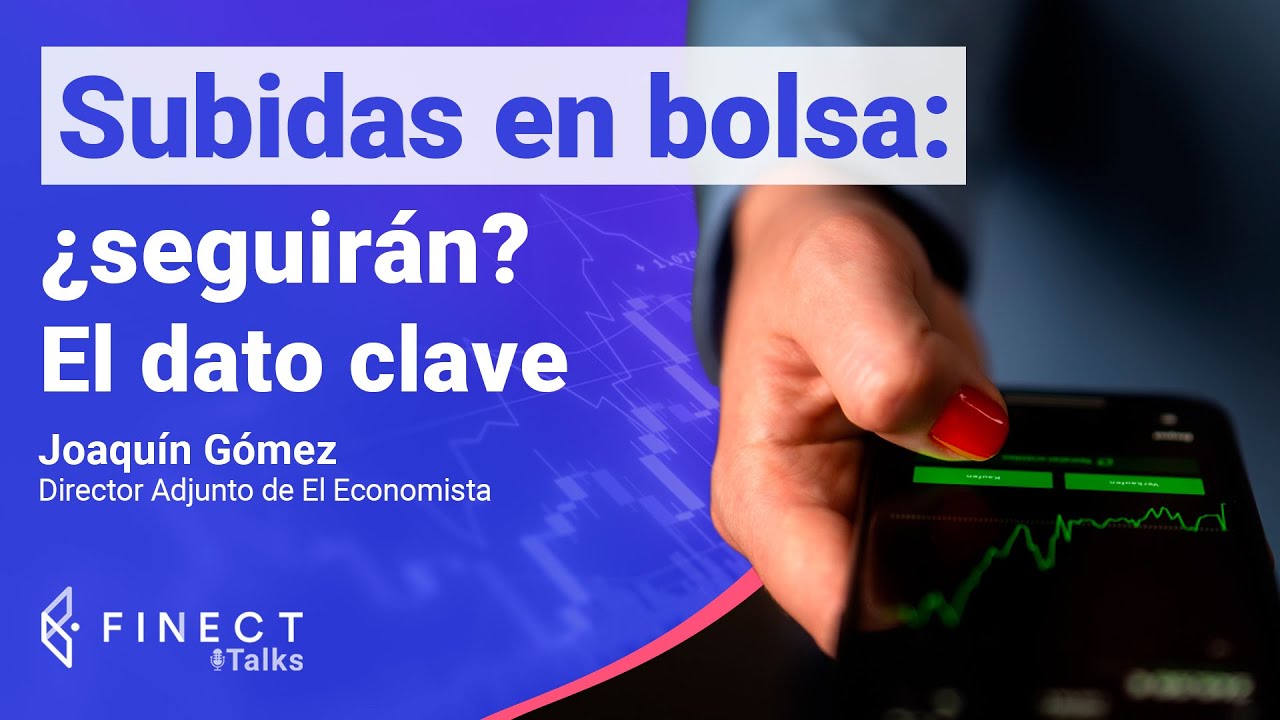 ¿Seguirán las SUBIDAS en BOLSA? 📈 El dato clave 🧐 Finect Talks con Joaquín Gómez