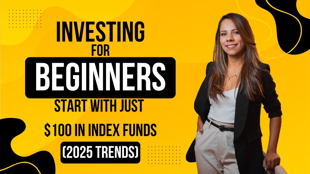 Investing for Beginners: Start with Just $100 in Index Funds (2025 Trends)