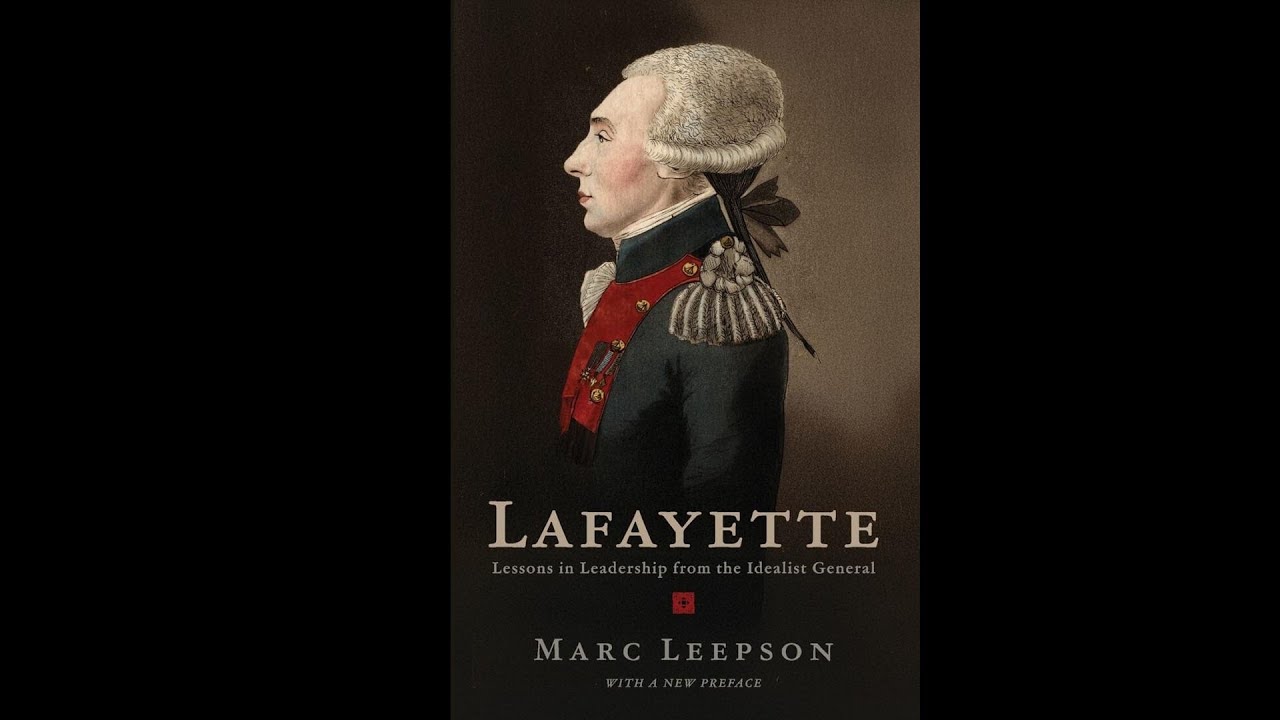 Lafayette: Lessons in Leadership from the Idealist General, by Marc Leepson.