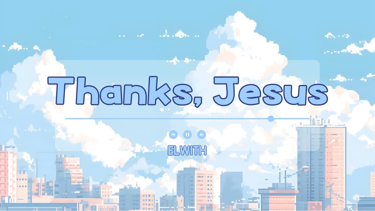 Thanks, Jesus | 엘위드 찬양 | Elwith Worship