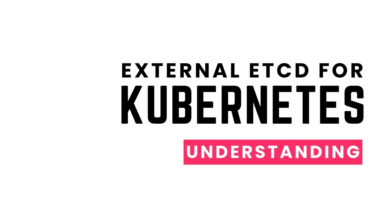External ETCD Cluster for Kubernetes - Why | Understanding | Configuring