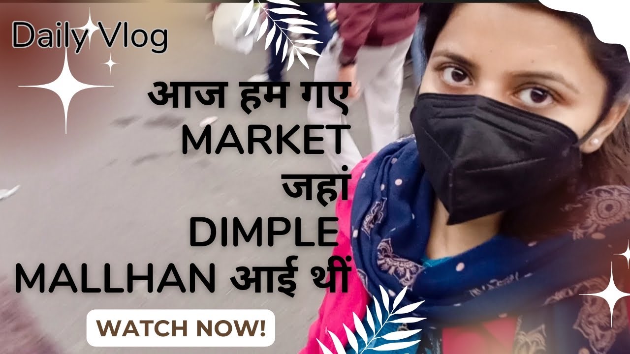 Aaj hum gaye us Market mai jaha Dimple Malhan aai thi 