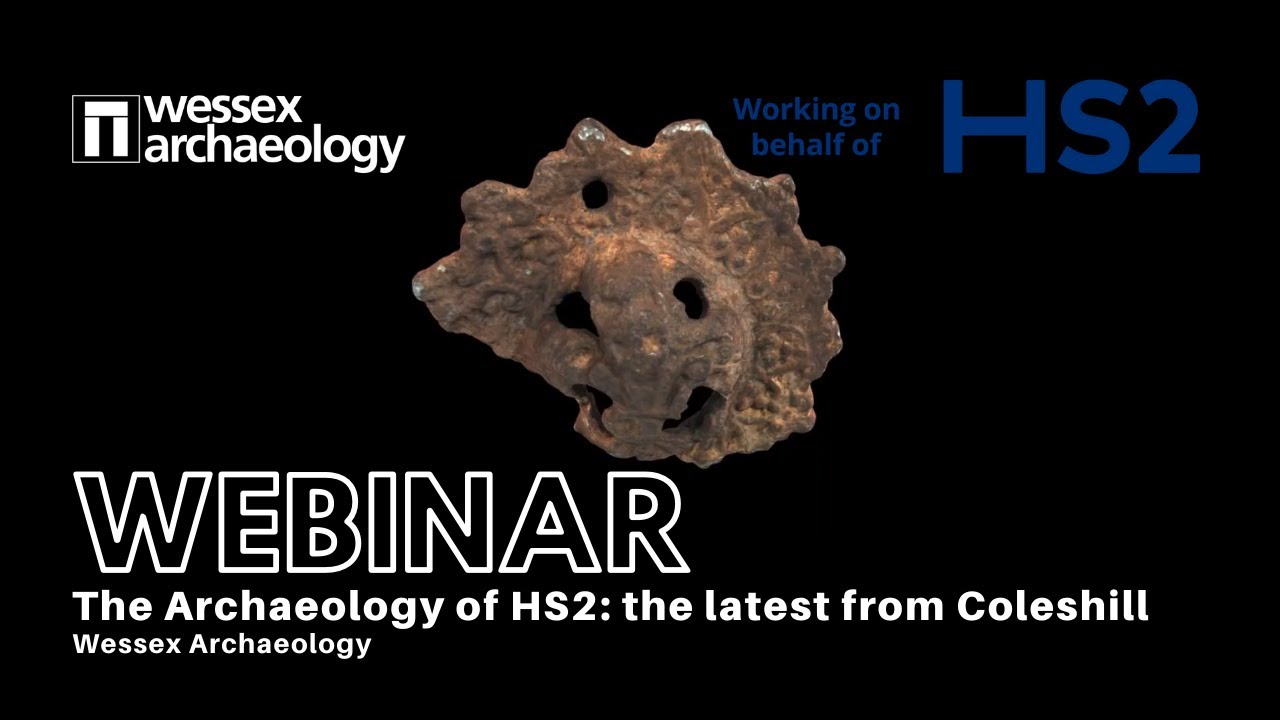 The Archaeology of HS2: the latest from Coleshill (Webinar by Wessex Archaeology)