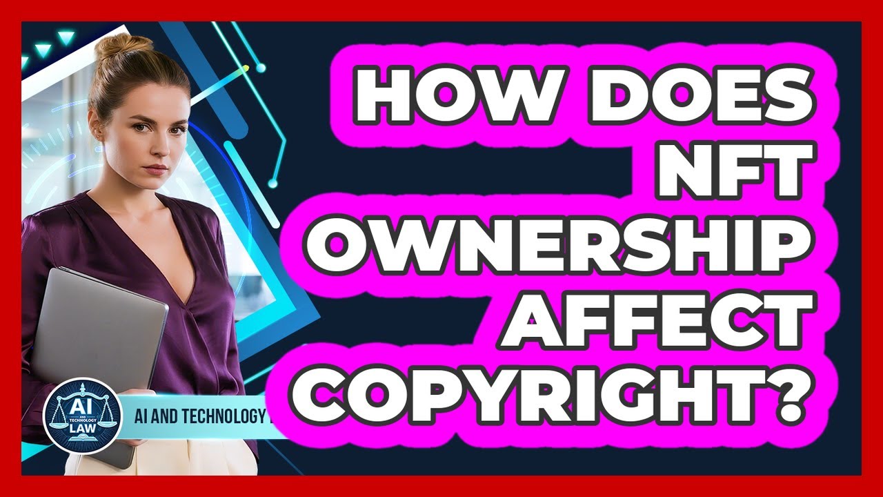 How Does NFT Ownership Affect Copyright? - AI and Technology Law