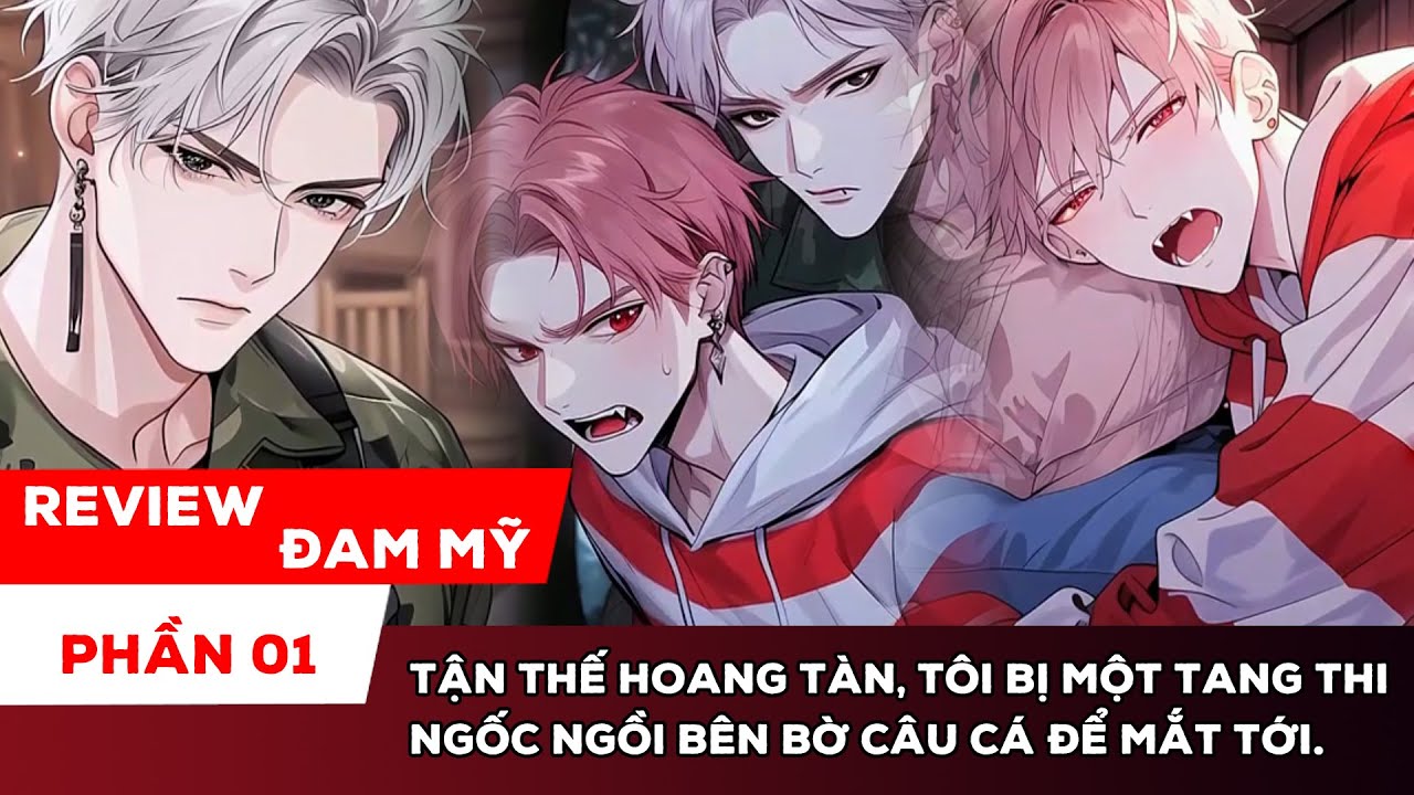 PHẦN 01] TẬN THẾ HOANG TÀN, TÔI BỊ MỘT TANG THI NGỐC NGỒI BÊN BỜ CÂU CÁ ĐỂ MẮT TỚI.
