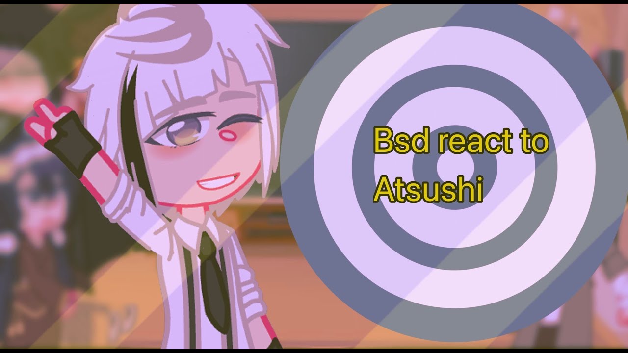 Bsd react to atsushi||ft.atsushi||angst