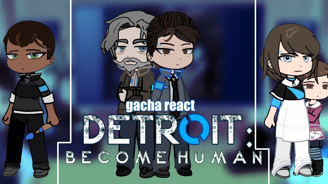DETROIT: Become human [ Gacha react ] 🇺🇸 | 🇷🇺 ( WIP ??? ) !! 2Х !!