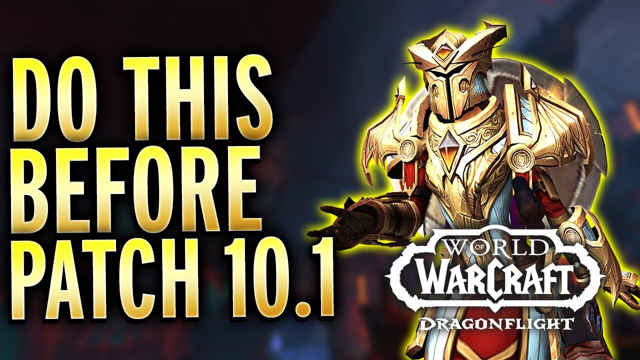 Before It's Gone! What To Do Before Patch 10.1/Season 2 of Dragonflight