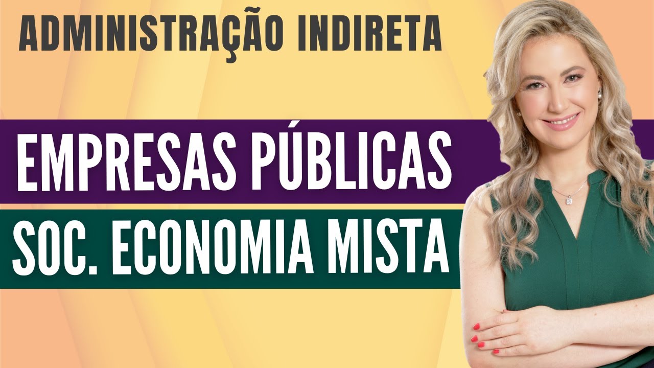 EMPRESAS PÚBLICAS e SOCIEDADES DE ECONOMIA MISTA (Resumo) - Administração Pública Indireta