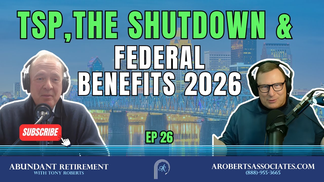 TSP, The Shutdown and Federal Benefits 2026 | Abundant Retirement Ep 26