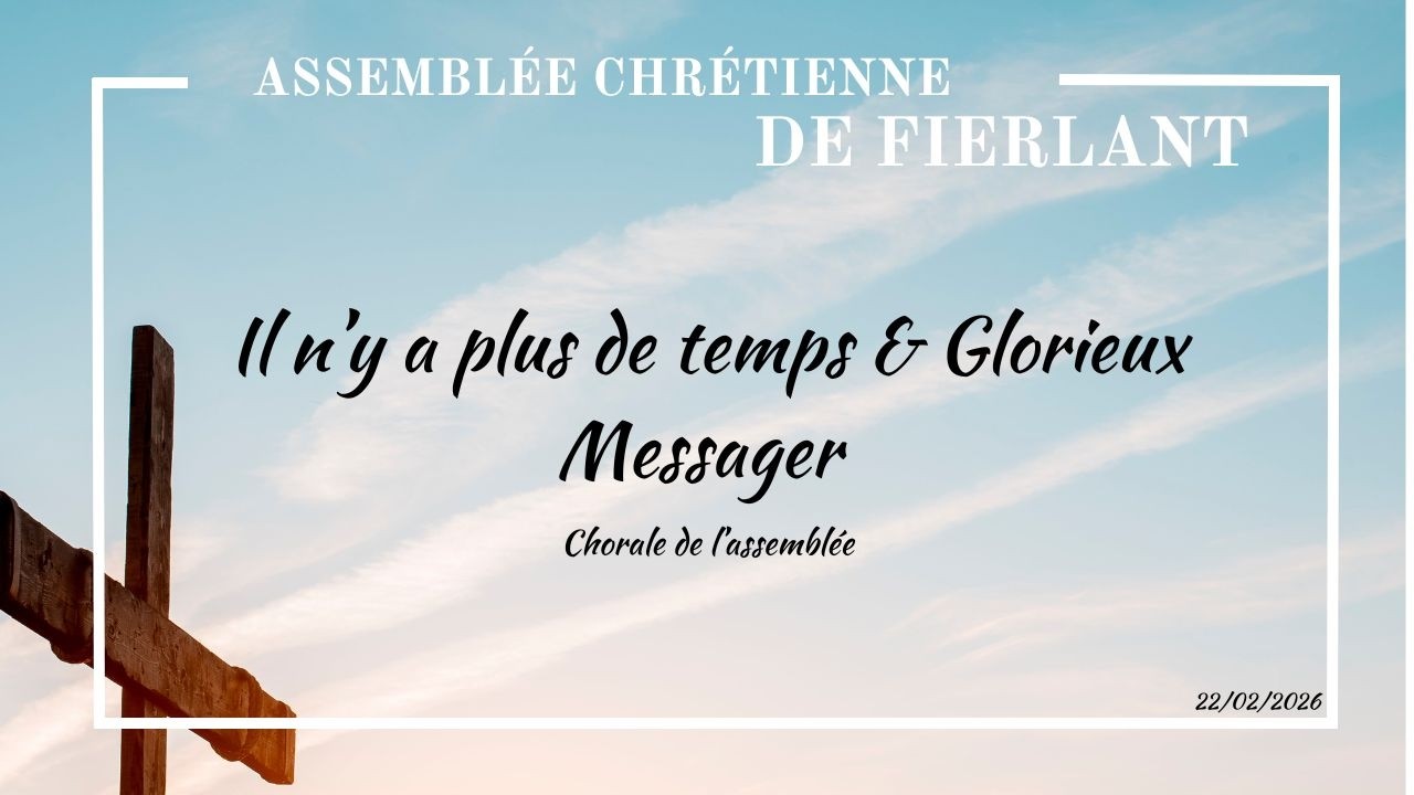 Il n’y a plus de temps & Glorieux Messager - Chorale de l'Assemblée
