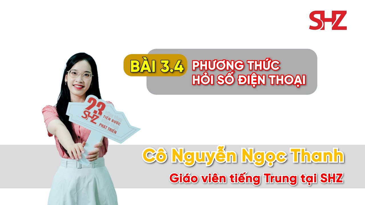 NHẬP MÔN TIẾNG TRUNG - BÀI 3.4 PHƯƠNG THỨC HỎI SỐ ĐIỆN THOẠI