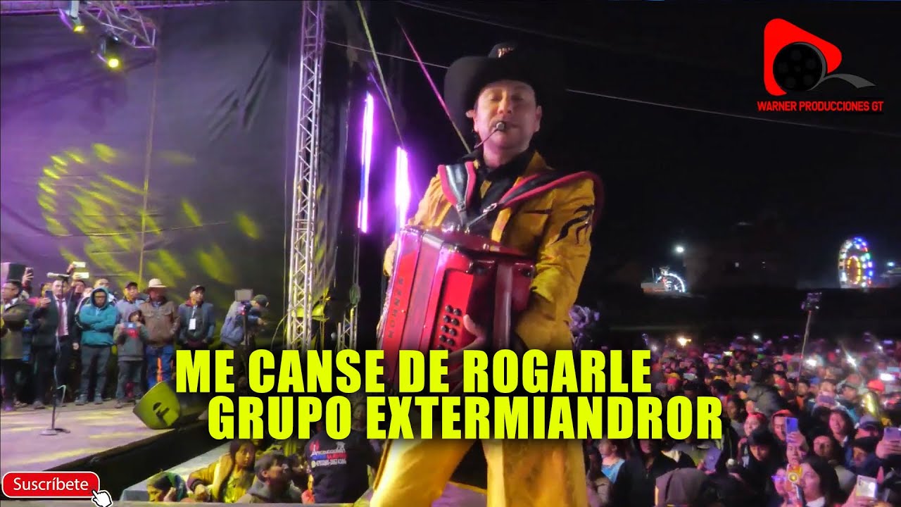 ME CANSE DE ROGARLE - GRUPO EXTERMINADOR