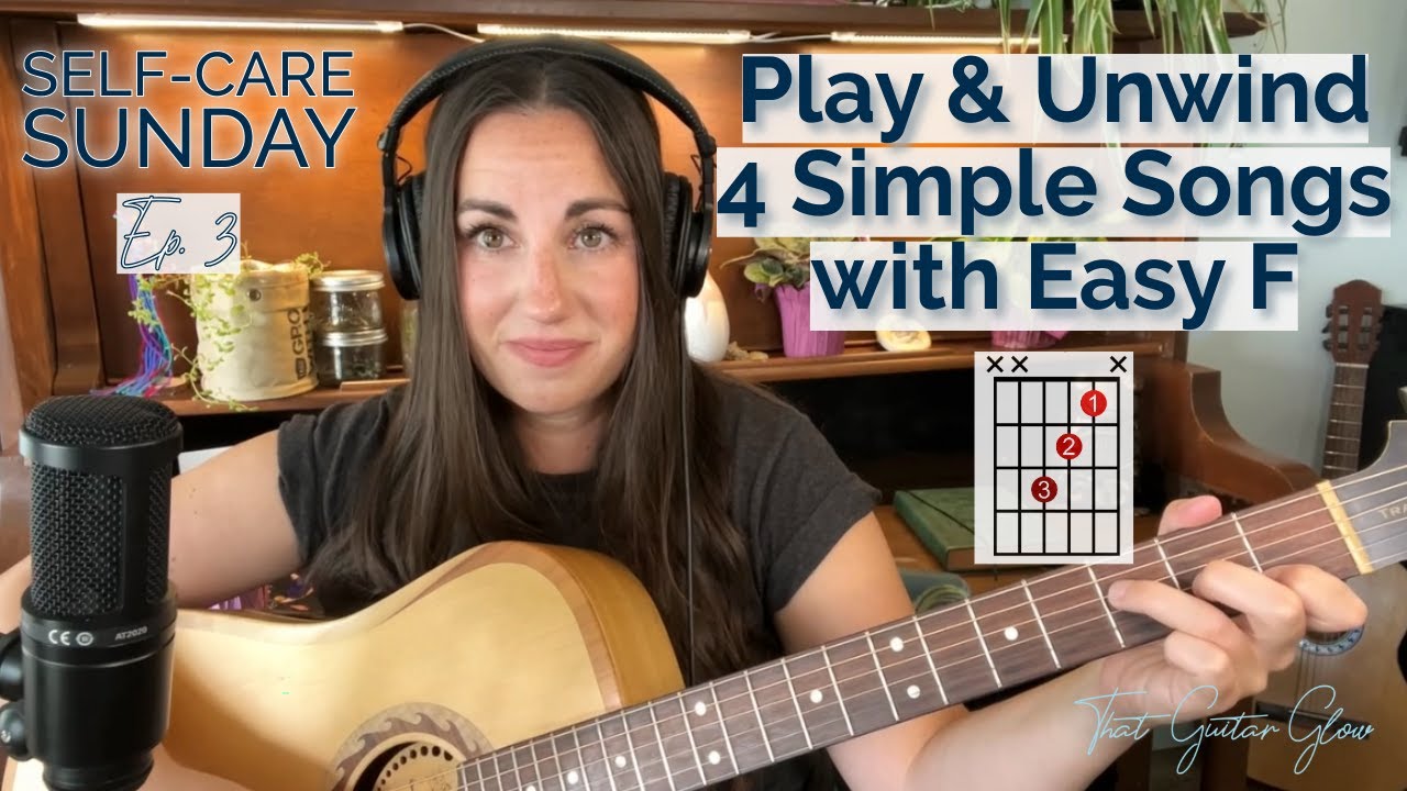 F Chord Made Simple: 4 Songs for Your Self Care Sunday