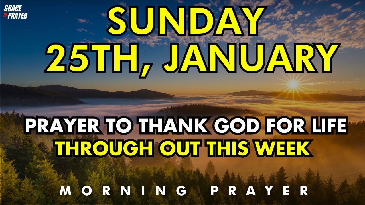 Sunday Prayer to Thank God for Life Throughout This Week | Start Your Day with Gratitude 