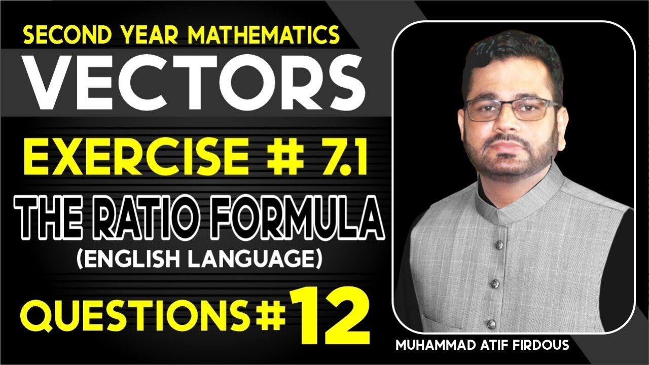 The Ratio Formula Second Year Mathematic Chapter 7 Exercise 7.1 Q # 12  By Muhammad Atif Firdous