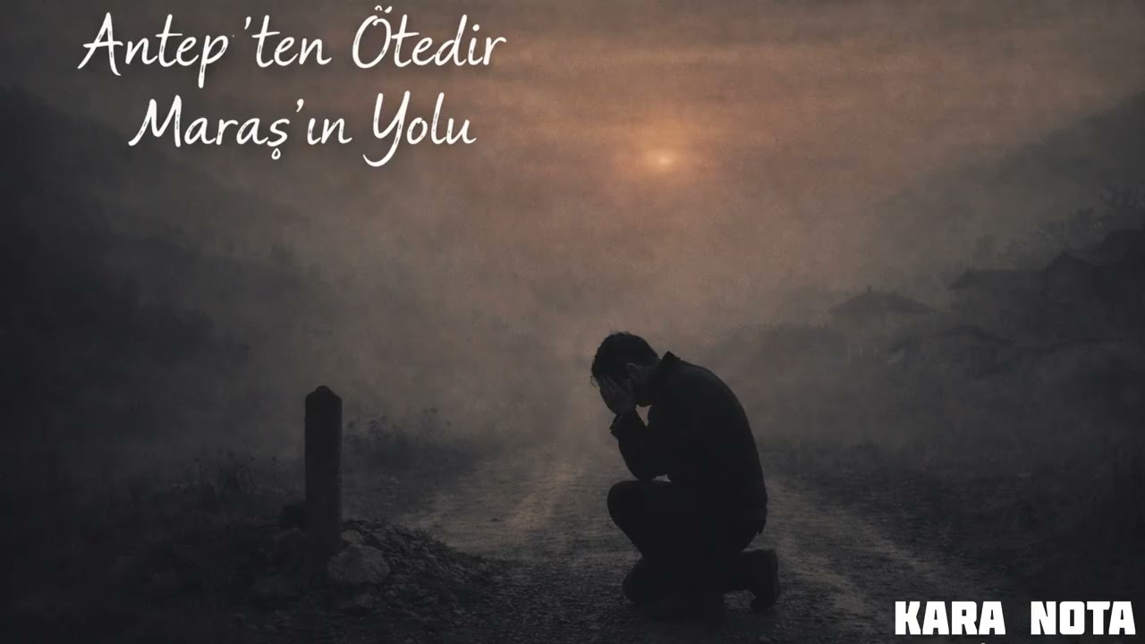 Antep’ten Ötedir Maraş’ın Yolu | Ağıt