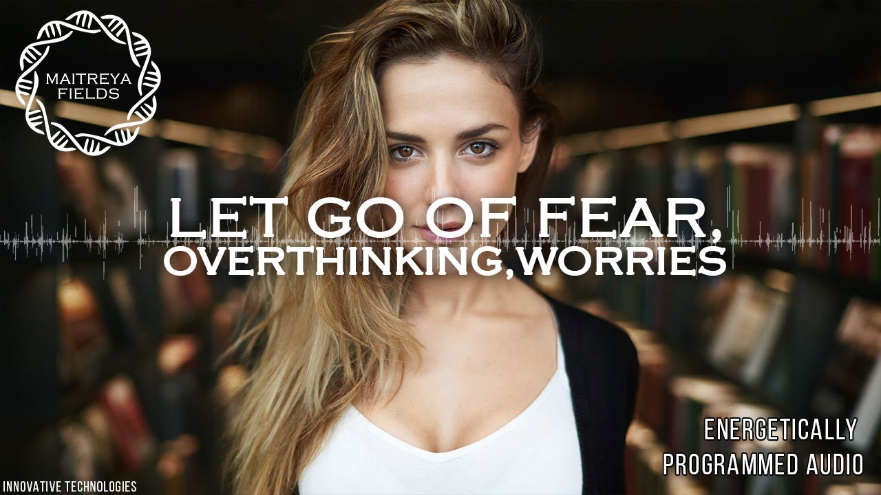 Let go of Fear, Overthinking, Worries / Energetically Programmed Audio / Maitreya Reiki&trade;