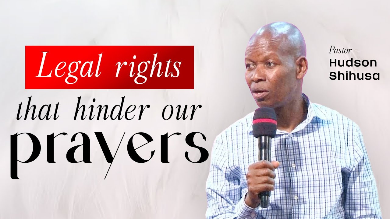 Legal Rights That Hinder Our Prayers From Being Answered By God | Pastor Hudson SHihusa
