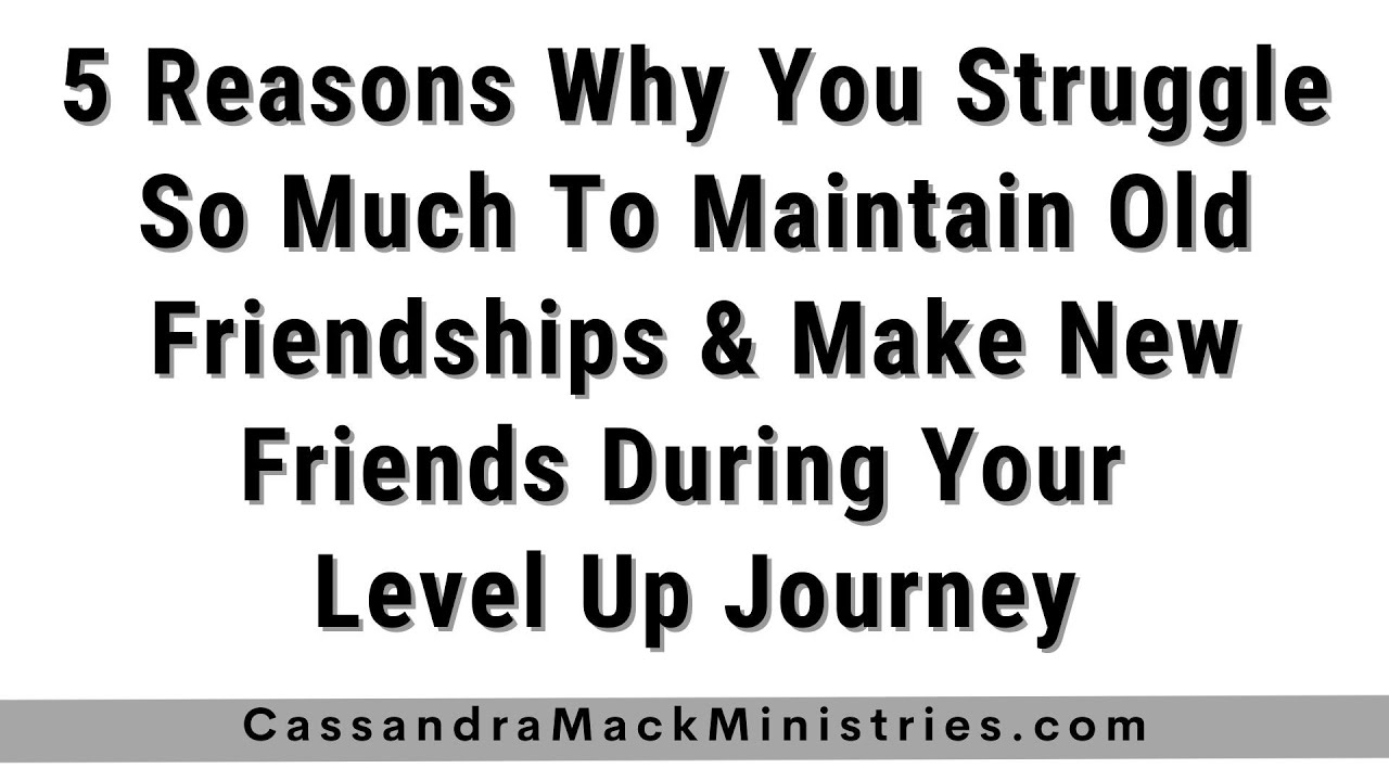Leveling Up & Your Friendships: Why You Might Be Struggling To Maintain Some of You Friendships