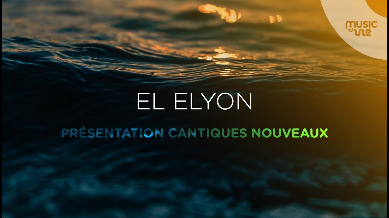 El Elyon - Présentation de cantiques nouveaux