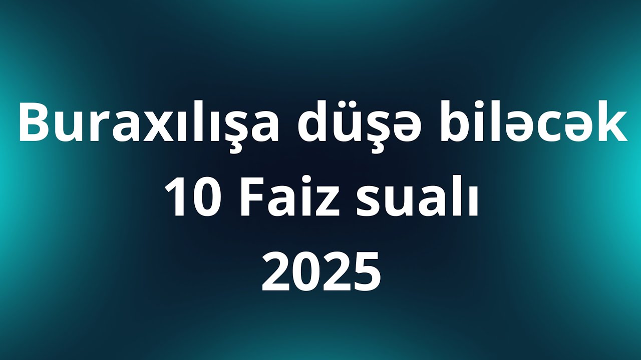 ✅️❗️2025 Buraxılışa D&uuml;şə Biləcək 10 Faiz Sualı #2025tayfa