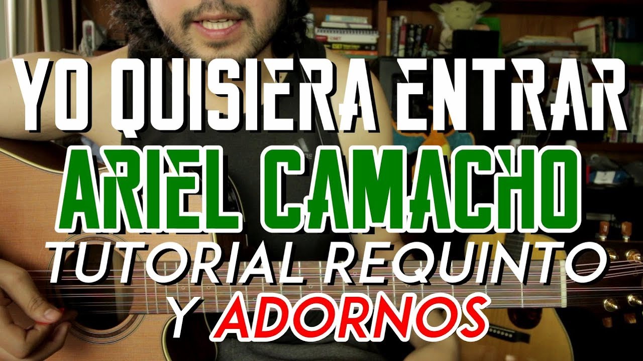Yo Quisiera Entrar - Ariel Camacho - Tutorial - ADORNOS - REQUINTO - Como tocar en Guitarra