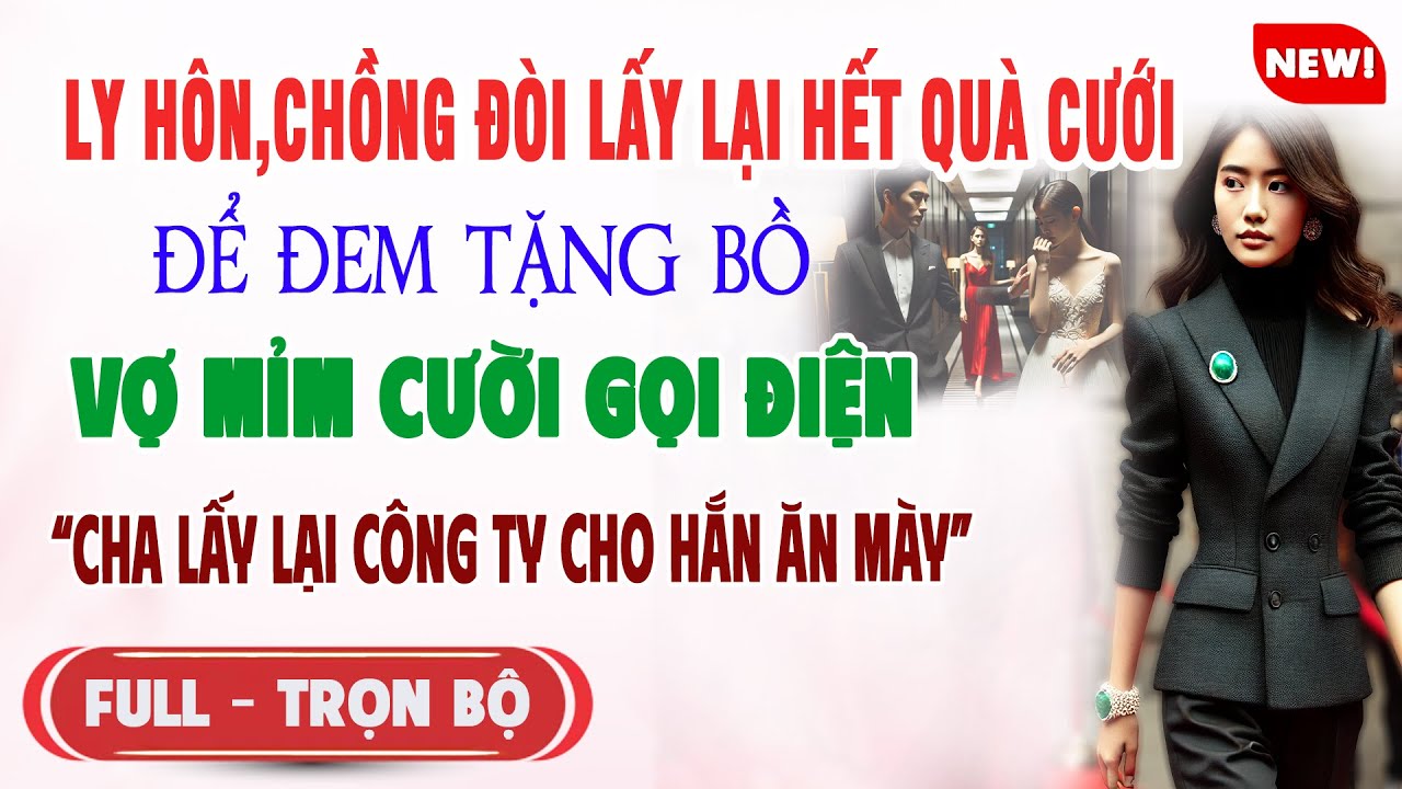 ♥️ Truyện Ngôn Tình LY HÔN CHỒNG ĐÒI TRẢ HẾT QUÀ CƯỚI ĐỂ TẶNG BỒ Vợ Mỉm Cười Gọi Điện Hắn Ăn Mày