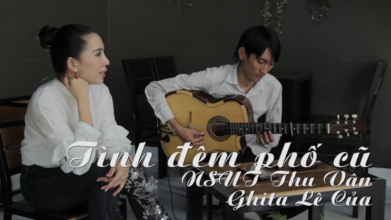 NSUT Thu V&acirc;n bị phụ t&igrave;nh mới đi hẹn h&ograve; với B&ugrave;i Trung Đẳng | T&acirc;n cổ T&igrave;nh đ&ecirc;m phố cũ | Ghita L&ecirc; Của