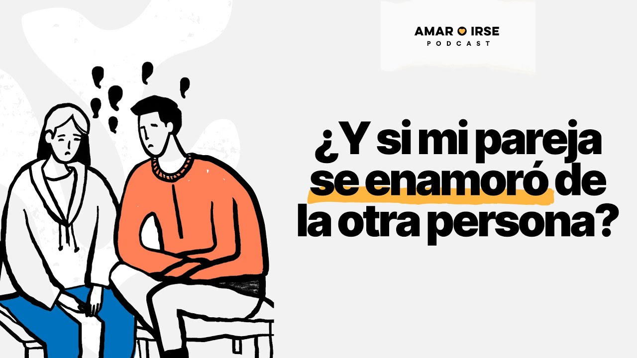 Ep12. ¿Y si mi pareja se enamoró de la otra persona?
