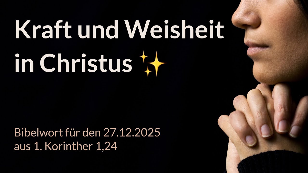 Bibelwort und Tagesimpuls am 27.12.2025: Kraft und Weisheit in Christus ✨