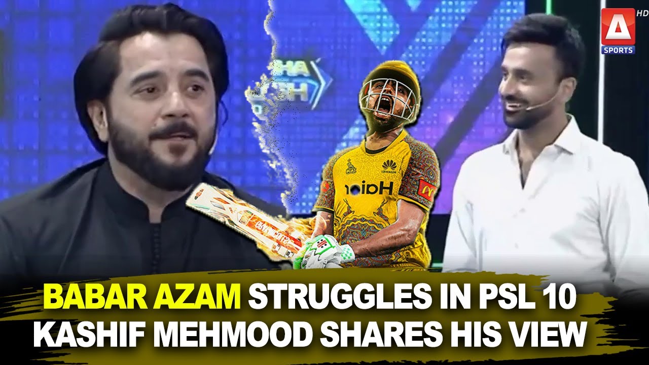 Babar Azam&rsquo;s Struggles in PSL 10 &ndash; Kashif Mehmood Shares His View | Waseem Badami | A Sports